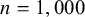 n equals 1 comma 000