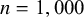 n equals 1 comma 000