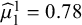 ModifyingAbove mu With caret Subscript 1 Superscript 1 Baseline equals 0.78