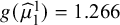 g left parenthesis ModifyingAbove mu With caret Subscript 1 Superscript 1 Baseline right parenthesis equals 1.266