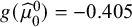 g left parenthesis ModifyingAbove mu With caret Subscript 0 Superscript 0 Baseline right parenthesis equals negative 0.405