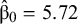 ModifyingAbove beta With caret Subscript 0 Baseline equals 5.72