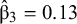 ModifyingAbove beta With caret Subscript 3 Baseline equals 0.13