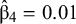ModifyingAbove beta With caret Subscript 4 Baseline equals 0.01