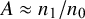 upper A almost equals n 1 divided by n 0