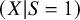 left parenthesis upper X vertical bar upper S equals 1 right parenthesis