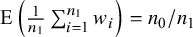 upper E left parenthesis StartFraction 1 Over n 1 EndFraction sigma summation Underscript i equals 1 Overscript n 1 Endscripts w Subscript i Baseline right parenthesis equals n 0 divided by n 1