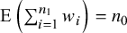 upper E left parenthesis sigma summation Underscript i equals 1 Overscript n 1 Endscripts w Subscript i Baseline right parenthesis equals n 0