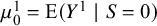 mu 0 Superscript 1 Baseline equals upper E left parenthesis upper Y Superscript 1 Baseline vertical bar upper S equals 0 right parenthesis