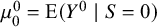 mu 0 Superscript 0 Baseline equals upper E left parenthesis upper Y Superscript 0 Baseline vertical bar upper S equals 0 right parenthesis