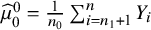 ModifyingAbove mu With caret Subscript 0 Superscript 0 Baseline equals StartFraction 1 Over n 0 EndFraction sigma summation Underscript i equals n 1 plus 1 Overscript n Endscripts upper Y Subscript i