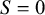 upper S equals 0