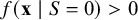 f left parenthesis bold x vertical bar upper S equals 0 right parenthesis greater than 0