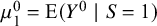 mu 1 Superscript 0 Baseline equals upper E left parenthesis upper Y Superscript 0 Baseline vertical bar upper S equals 1 right parenthesis