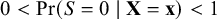 0 less than probability left parenthesis upper S equals 0 vertical bar bold upper X equals bold x right parenthesis less than 1