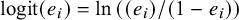logit left parenthesis e Subscript i Baseline right parenthesis equals ln left parenthesis left parenthesis e Subscript i Baseline right parenthesis divided by left parenthesis 1 minus e Subscript i Baseline right parenthesis right parenthesis
