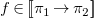 f element of left bracket left bracket pi 1 right arrow pi 2 right bracket right bracket