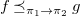 f precedes above single line equals sign Subscript pi 1 right arrow pi 2 Baseline g