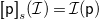 left bracket left bracket sans serif p right bracket right bracket Subscript s Baseline left parenthesis script upper I right parenthesis equals script upper I left parenthesis sans serif p right parenthesis