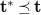 bold t Superscript bold asterisk Baseline precedes above single line equals sign bold t