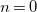 n equals 0