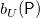 b Subscript upper U Baseline left parenthesis sans serif upper P right parenthesis