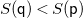 upper S left parenthesis sans serif q right parenthesis less than upper S left parenthesis sans serif p right parenthesis