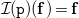 script upper I left parenthesis monospace p right parenthesis left parenthesis bold f right parenthesis equals bold f