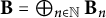 bold upper B equals circled plus Underscript n element of double struck upper N Endscripts bold upper B Subscript n
