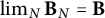 limit Underscript upper N Endscripts bold upper B Subscript upper N Baseline equals bold upper B