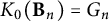 upper K 0 left parenthesis bold upper B Subscript n Baseline right parenthesis equals upper G Subscript n
