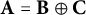 bold upper A equals bold upper B circled plus bold upper C