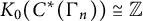 upper K 0 left parenthesis upper C Superscript asterisk Baseline left parenthesis normal upper Gamma Subscript n Baseline right parenthesis right parenthesis approximately equals double struck upper Z