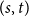 left parenthesis s comma t right parenthesis