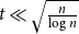 t much less than StartRoot StartFraction n Over log n EndFraction EndRoot