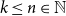 k less than or equals n element of double struck upper N