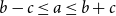 b minus c less than or equals a less than or equals b plus c
