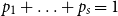 p 1 plus ellipsis plus p Subscript s Baseline equals 1