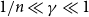1 divided by n much less than gamma much less than 1