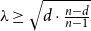 lamda greater than or equals StartRoot d dot StartFraction n minus d Over n minus 1 EndFraction EndRoot