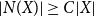 StartAbsoluteValue upper N left parenthesis upper X right parenthesis EndAbsoluteValue greater than or equals upper C StartAbsoluteValue upper X EndAbsoluteValue