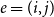 e equals left parenthesis i comma j right parenthesis