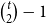 StartBinomialOrMatrix t Choose 2 EndBinomialOrMatrix minus 1