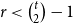 r less than StartBinomialOrMatrix t Choose 2 EndBinomialOrMatrix minus 1