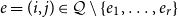 e equals left parenthesis i comma j right parenthesis element of script upper Q minus StartSet e 1 comma ellipsis comma e Subscript r Baseline EndSet