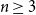 n greater than or equals 3
