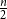 StartFraction n Over 2 EndFraction