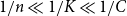 1 divided by n much less than 1 divided by upper K much less than 1 divided by upper C