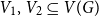 upper V 1 comma upper V 2 subset of or equal to upper V left parenthesis upper G right parenthesis