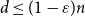 d less than or equals left parenthesis 1 minus epsilon right parenthesis n